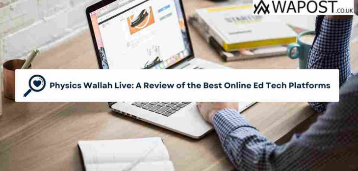 Physics Wallah Live: A Review of the Best Online Ed Tech Platforms
