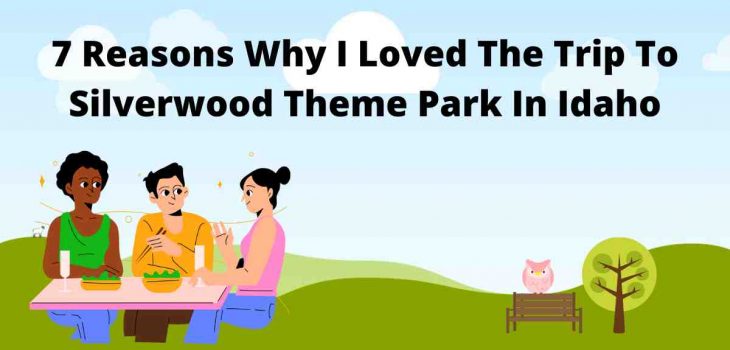 7 Reasons Why I Loved The Trip To Silverwood Theme Park In Idaho