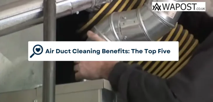 Air Duct Cleaning Benefits: The Top Five