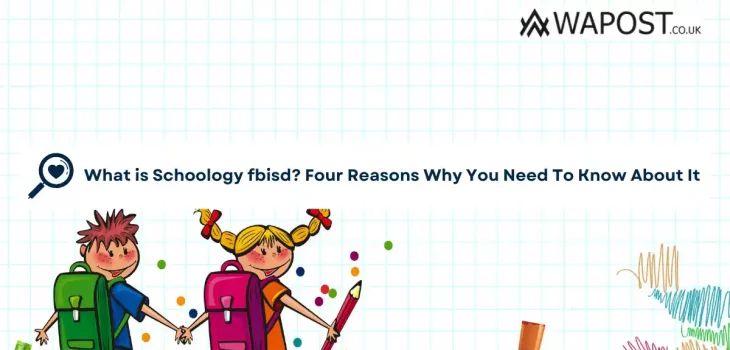 What is Schoology fbisd? Four Reasons Why You Need To Know About It
