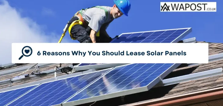 6 Reasons Why You Should Lease Solar Panels