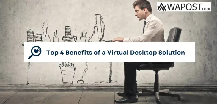 Top 4 Benefits of a Virtual Desktop Solution
