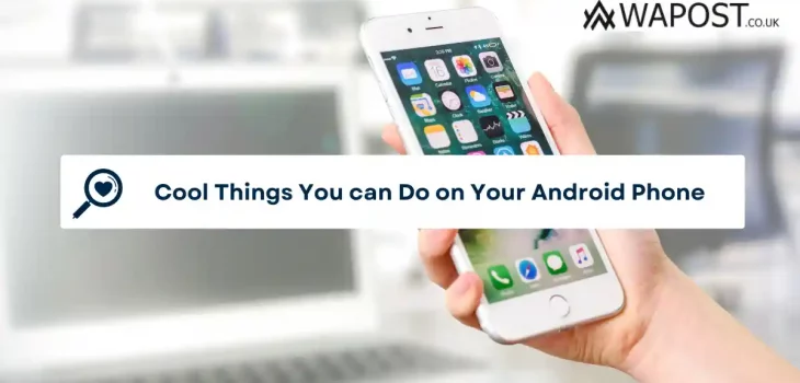Cool Things You can Do on Your Android Phone