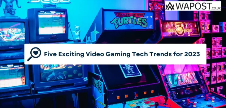 Five Exciting Video Gaming Tech Trends for 2023