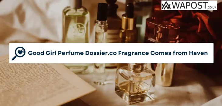 Good Girl Perfume Dossier.co Fragrance Comes from Haven