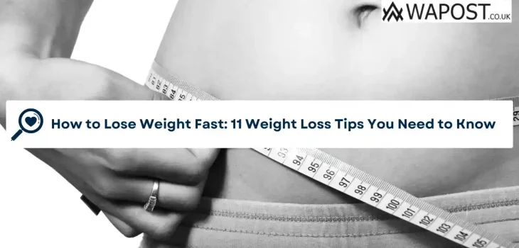 How to Lose Weight Fast: 11 Weight Loss Tips You Need to Know