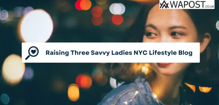 Raising Three Savvy Ladies NYC Lifestyle Blog