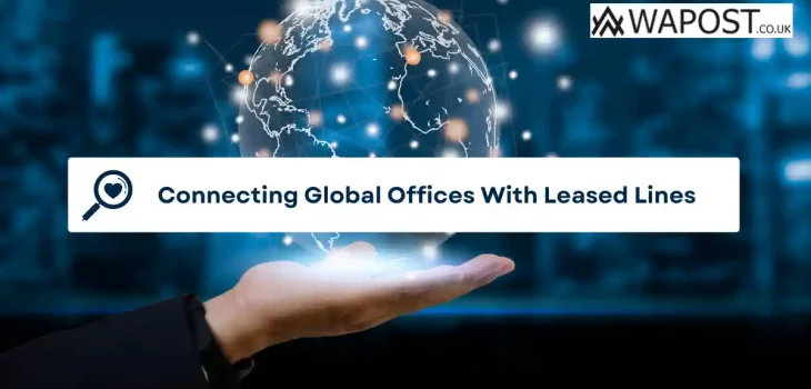 Connecting Global Offices With Leased Lines