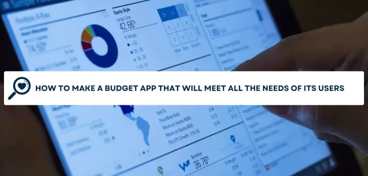 HOW TO MAKE A BUDGET APP THAT WILL MEET ALL THE NEEDS OF ITS USERS