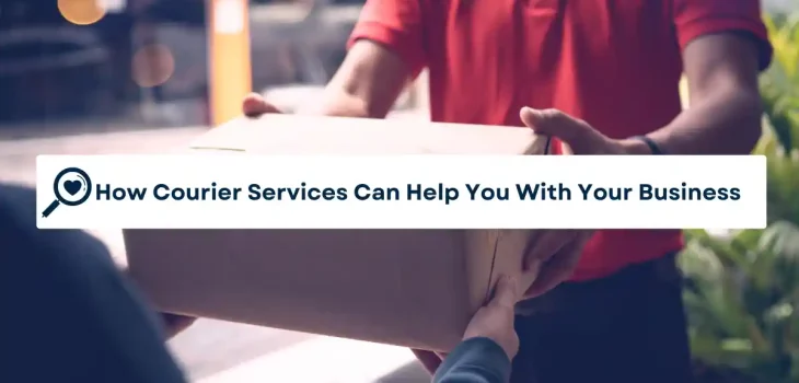 How Courier Services Can Help You With Your Business