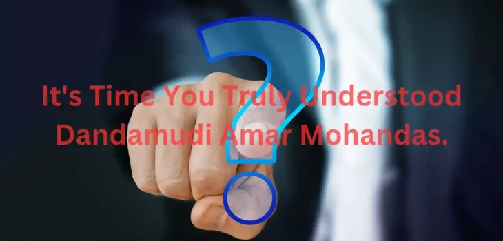 It’s Time You Truly Understood Dandamudi Amar Mohandas. Here’s Why: