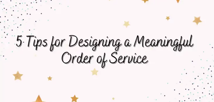5 Tips for Designing a Meaningful Order of Service