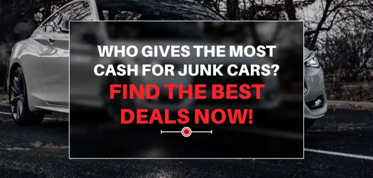 Who Gives the Most Cash for Junk Cars? Find the Best Deals Now!