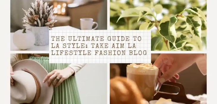 The Ultimate Guide to LA Style: Take Aim LA Lifestyle Fashion Blog