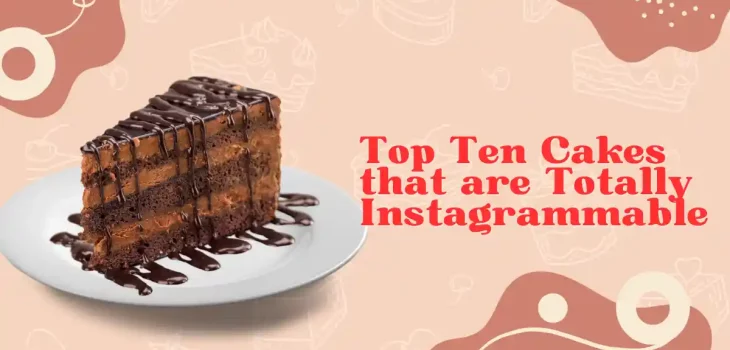 Top Ten Cakes that are Totally Instagrammable