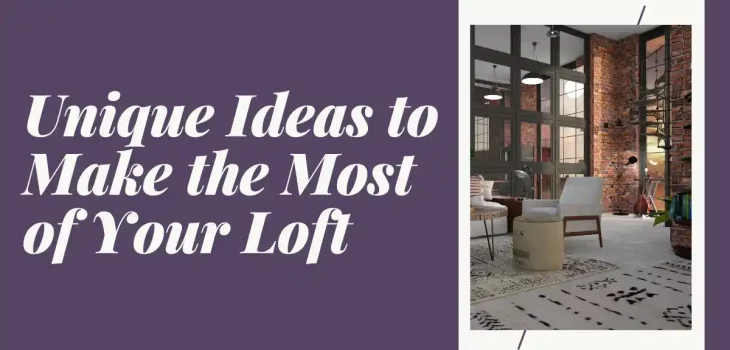 Unique Ideas to Make the Most of Your Loft