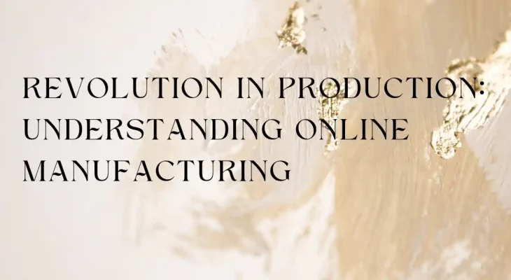 Revolution in Production: Understanding Online Manufacturing
