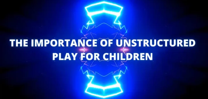 The Importance of Unstructured Play for Children