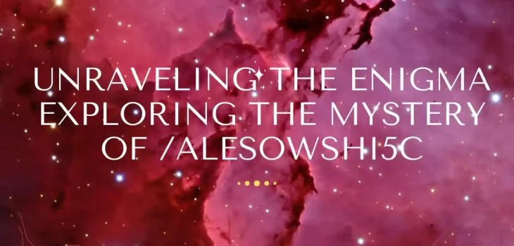 Unraveling the Enigma: Exploring the Mystery of /Alesowshi5c