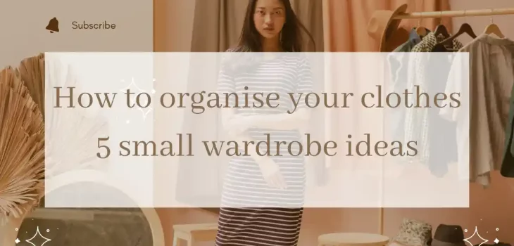 How to organise your clothes – 5 small wardrobe ideas