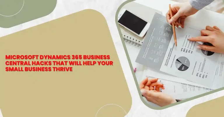 Microsoft Dynamics 365 Business Central Hacks That Will Help Your Small Business Thrive