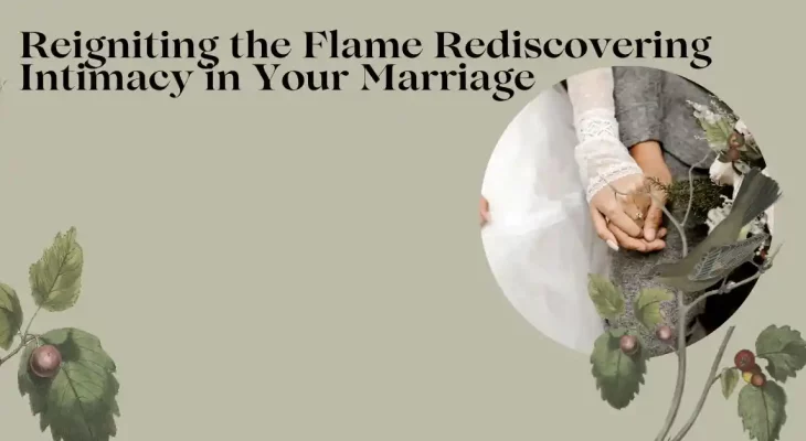 Reigniting the Flame: Rediscovering Intimacy in Your Marriage