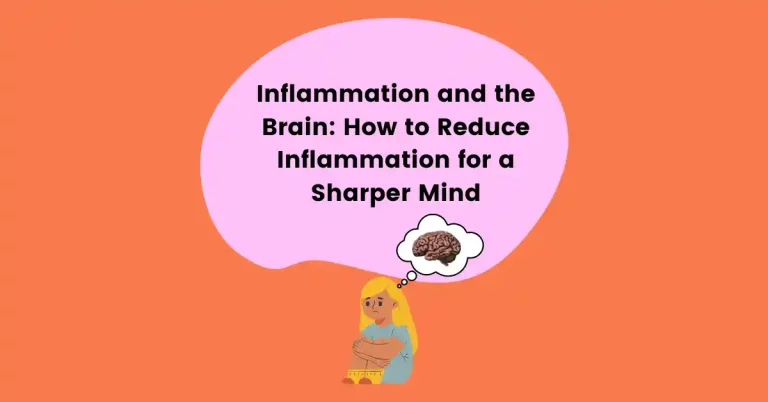 Inflammation and the Brain: How toReduce Inflammation for a SharperMind