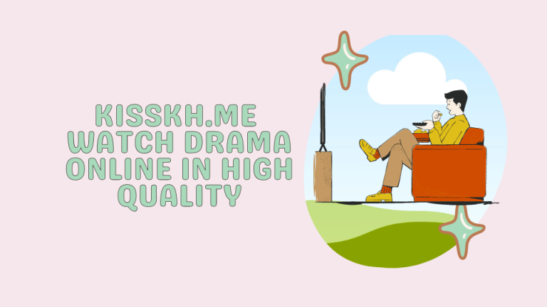 Kisskh.me – Watch Drama Online in High Quality