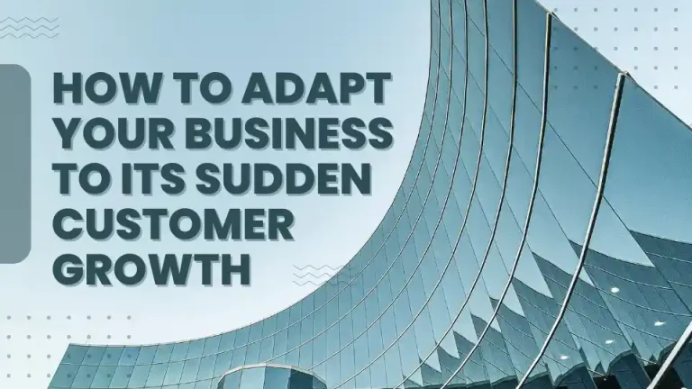 How to Adapt Your Business to Its Sudden Customer Growth