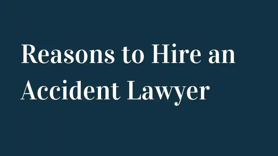 Reasons to Hire an Accident Lawyer