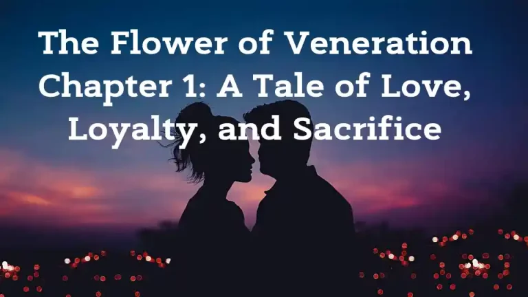The Flower of Veneration Chapter 1: A Tale of Love, Loyalty, and Sacrifice