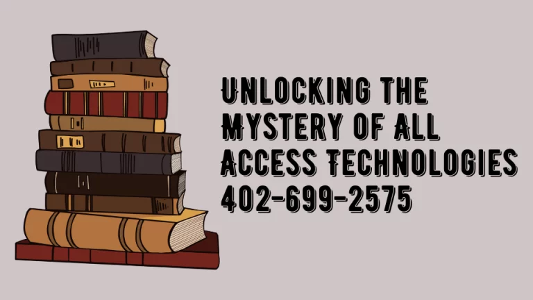 Unlocking the Mystery of All Access Technologies 402-699-2575