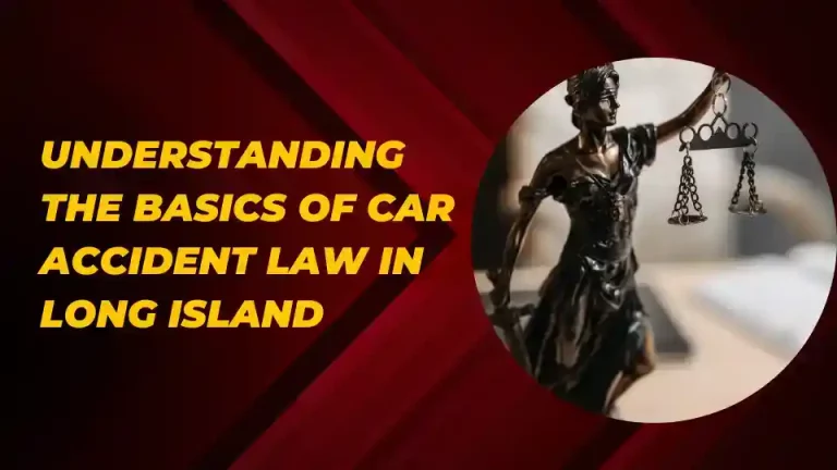 Understanding the Basics of Car Accident Law in Long Island