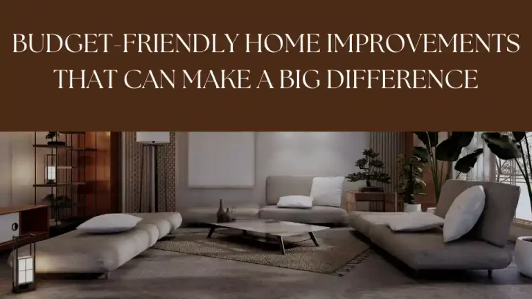 Budget-Friendly Home Improvements That Can Make a Big Difference