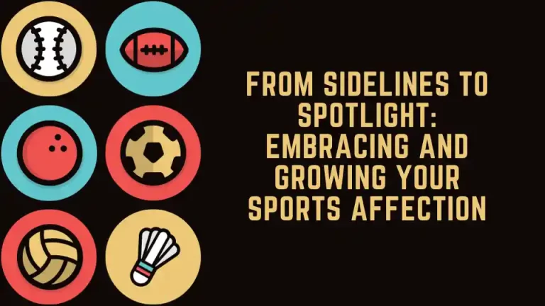 From Sidelines to Spotlight: Embracing and Growing Your Sports Affection